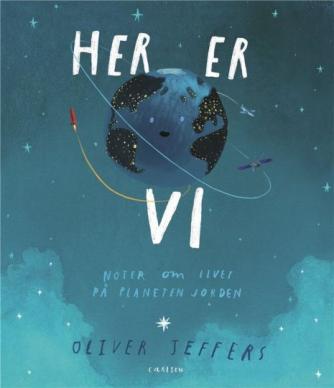 Oliver Jeffers: Her er vi : noter om livet på planeten Jorden