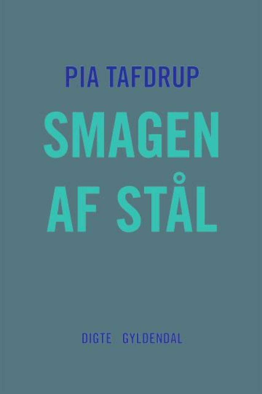Pia Tafdrup: Smagen af stål : digte