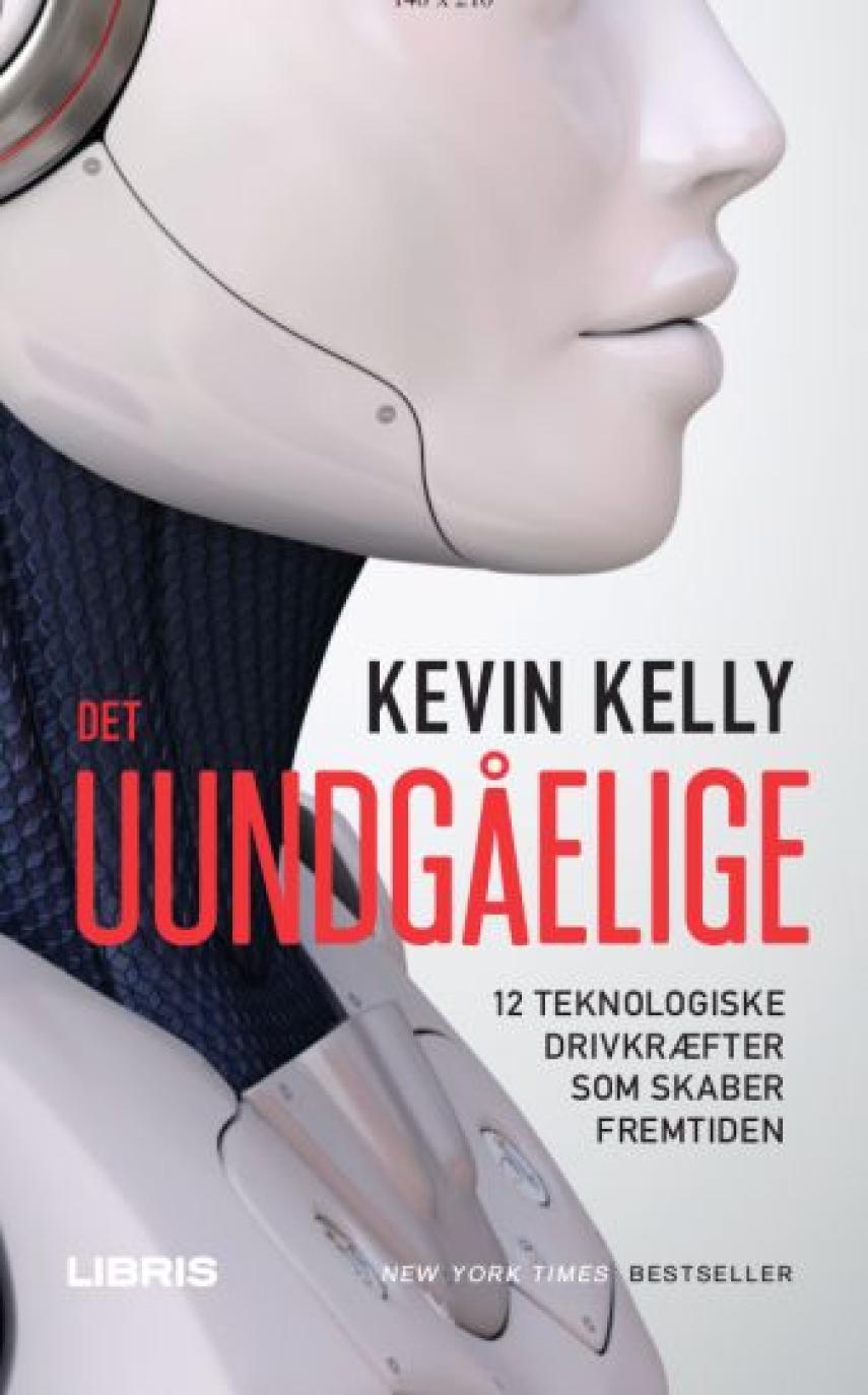Kevin Kelly (f. 1952): Det uundgåelige : 12 teknologiske drivkræfter som skaber fremtiden